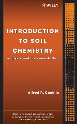 Introduction To Soil Chemistry: Analysis And Instrumentation (Chemical Analysis)