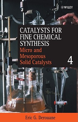 Microporous and Mesoporous Solid Catalysts, Volume 4 (Catalysts For Fine Chemicals Synthesis)