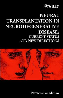 Neural Transplantation in Neurodegenerative Disease: Current Status and New Directions [Novartis Foundation Symposium 231]