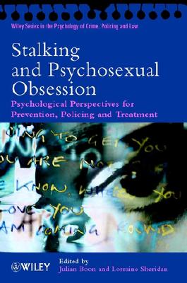 Stalking and Psychosexual Obsession: Psychological Perspectives for Prevention, Policing and Treatment