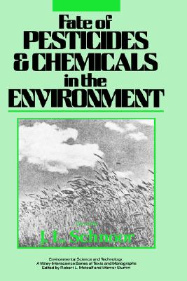 Fate of Pesticides and Chemicals in the Environment (Environmental Science and Technology: A Wiley-Interscience Series of Textsand Monographs)