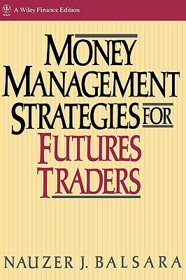 Money Management Strategies for Futures Traders [Hardcover] Balsara, Nauzer J.
