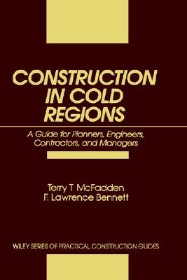 CONSTRUCTION IN COLD REGIONS: A Guide for Planners, Engineers, Contractors, and Managers