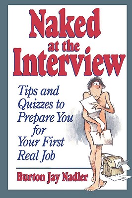Naked at the Interview: Tips and Quizzes to Prepare You for Your First Real Job