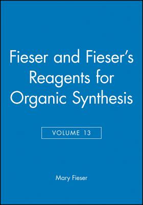 Fieser and Fieser's Reagents for Organic Synthesis (Vol. 13)