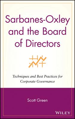Sarbanes-Oxley and the Board of Directors : Techniques and Best Practices for Corporate Governance