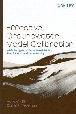 Effective Groundwater Model Calibration: With Analysis of Data, Sensitivities, Predictions, and Uncertainty