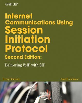 Internet Communications Using SIP: Delivering VoIP and Multimedia Services with Session Initiation Protocol