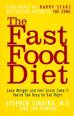 The Fast Food Diet: Lose Weight and Feel Great Even If You're Too Busy to Eat Right