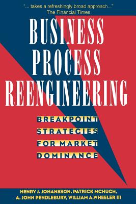 Business Process Reengineering: Breakpoint Strategies for Market Dominance