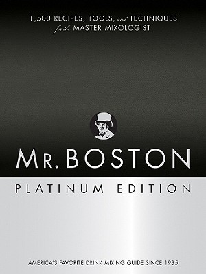 Mr. Boston: 1,500 Recipes, Tools, and Techniques for the Master Mixologist