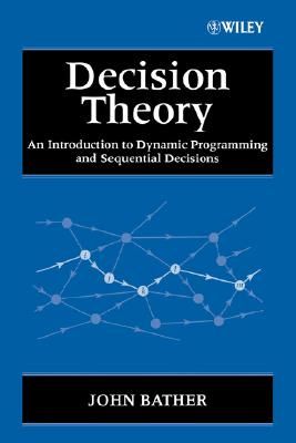 Decision Theory: An Introduction to Dynamic Programming and Sequential Decisions