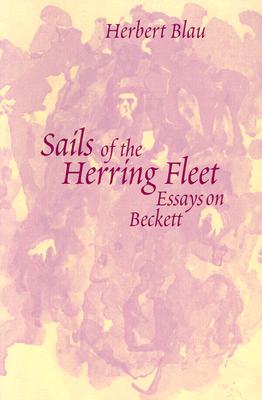 Sails of the Herring Fleet: Essays on Beckett (Theater: Theory/Text/Performance)