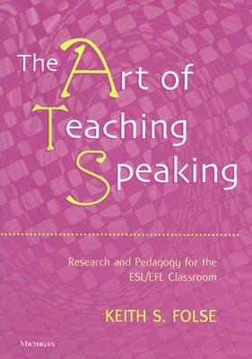 Image for The Art of Teaching Speaking: Research and Pedagogy for the ESL/EFL Classroom