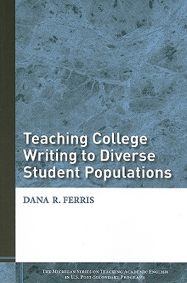 Teaching College Writing to Diverse Student Populations (The Michigan Series On Teaching Academic English In U.S. Post-Secondary Programs)