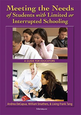 Image for Meeting the Needs of Students with Limited or Interrupted Schooling: A Guide for Educators Meeting the Needs of Students with Limited or Interrupted Schooling: A Guide for Educators
