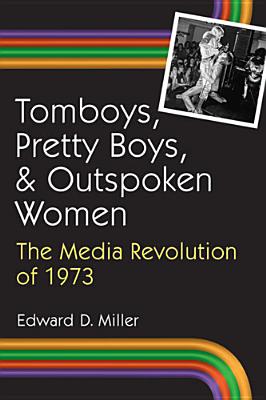 Tomboys, Pretty Boys, and Outspoken Women: The Media Revolution of 1973