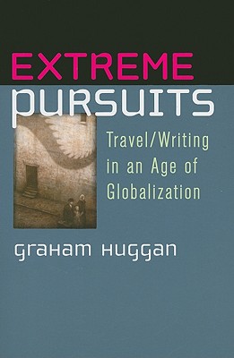 Extreme Pursuits: Travel/Writing in an Age of Globalization