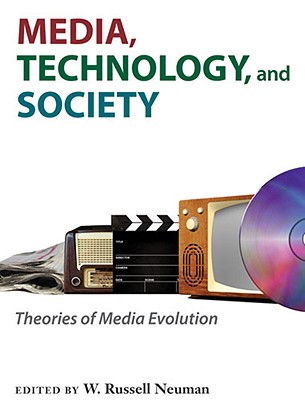 Media, Technology, and Society: Theories of Media Evolution (Digital Culture Books)