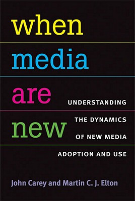 Image for When Media Are New: Understanding the Dynamics of New Media Adoption and Use (The New Media World)