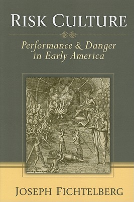 Risk Culture: Performance and Danger in Early America