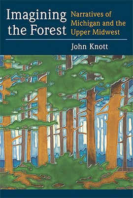 Imagining the Forest: Narratives of Michigan and the Upper Midwest
