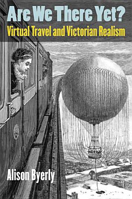Are We There Yet: Virtual Travel and Victorian Realism