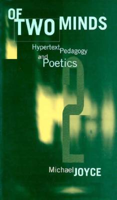 Of Two Minds: Hypertext Pedagogy and Poetics (Studies in Literature and Science)