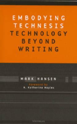 Embodying Technesis: Technology beyond Writing (Studies In Literature And Science)