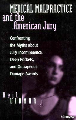 Image for Medical Malpractice and the American Jury: Confronting the Myths about Jury Incompetence, Deep Pockets, and Outrageous Damage Awards