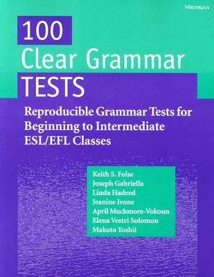 100 Clear Grammar Tests : Reproducible Grammar Tests for Beginning to Intermediate Esl/Efl Classes