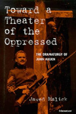 Toward a Theater of the Oppressed: The Dramaturgy of John Arden (Theater: Theory/Text/Performance)