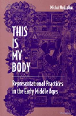 This Is My Body: Representational Practices in the Early Middle Ages