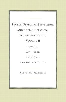 People, Personal Expression, and Social Relations in Late Antiquity, Volume II: Selected Latin Texts from Gaul and Western Europe