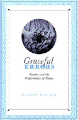 GRACEFUL ERRORS Pindar and the Performance of Praise