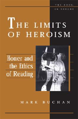The Limits of Heroism; Homer and the Ethics of Reading
