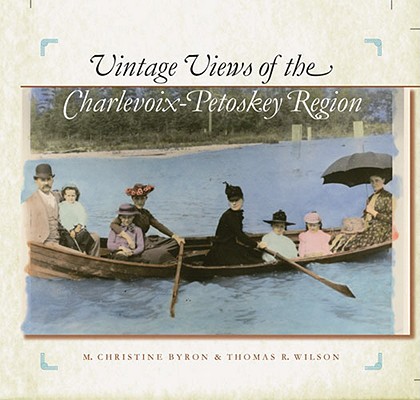 Vintage Views of the Charlevoix-Petoskey Region