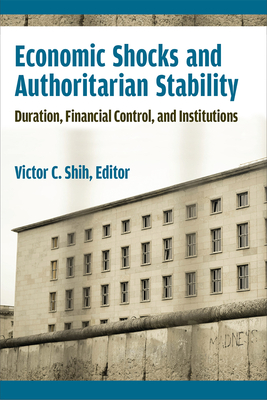 Economic Shocks and Authoritarian Stability: Duration, Financial Control, and Institutions (Weiser Center for Emerging Democracies)