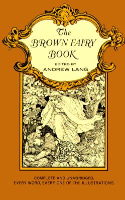 The Brown Fairy Book (Complete and Unabridged with Original Illustrations), Andrew Lang The Brown Fairy Book (Complete and Unabridged with Original Illustrations), Andrew Lang