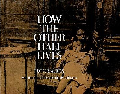 How the Other Half Lives: Studies Among the Tenements of New York