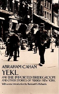Image for Yekl and the Imported Bridegroom and Other Stories of Yiddish New York