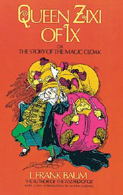 Queen Zixi of Ix; or, The story of the magic cloak. Illustrated by Frederick Richardson. With a new introd. by Martin Gardner