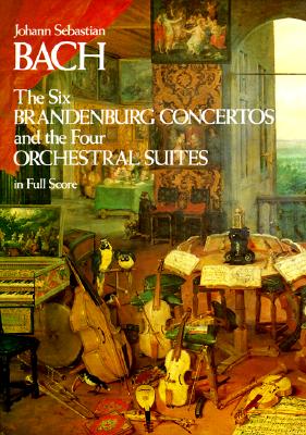 Image for The Six Brandenburg Concertos and the Four Orchestral Suites in Full Score (Dover Music Scores)