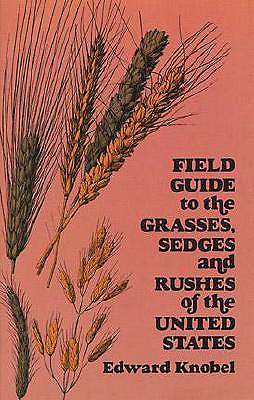 Field Guide To The Grasses, Sedges And rushes Of The United States