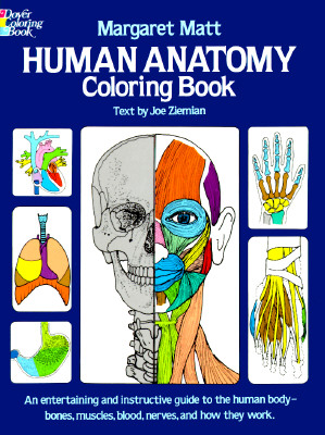 Human Anatomy Coloring Book: an Entertaining and Instructive Guide to the Human Body - Bones, Muscles, Blood, Nerves and How They Work (Coloring Books) (Dover Science For Kids Coloring Books)