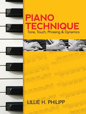 Image for Piano Technique: Tone, Touch, Phrasing and Dynamics (Dover Books On Music: Piano) Piano Technique: Tone, Touch, Phrasing and Dynamics (Dover Books On Music: Piano)