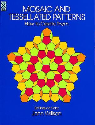 Image for Mosaic and Tessellated Patterns: How to Create Them, with 32 Plates to Color (Dover Art Instruction)