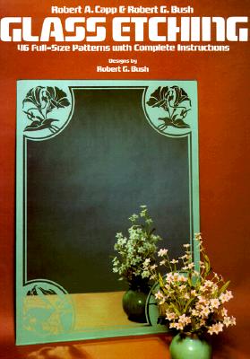 Glass Etching: 46 Full-Size Patterns with Complete Instructions