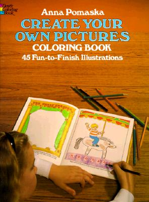 Create Your Own Pictures Coloring Book: 45 Fun-to-Finish Illustrations (Dover Kids Activity Books)