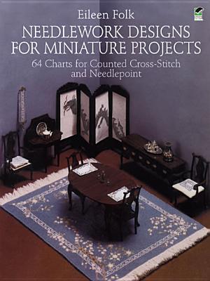 Needlework Designs for Miniature Projects: 64 Charts for Counted Cross-Stitch and Needlepoint (Dover Needlework Series)